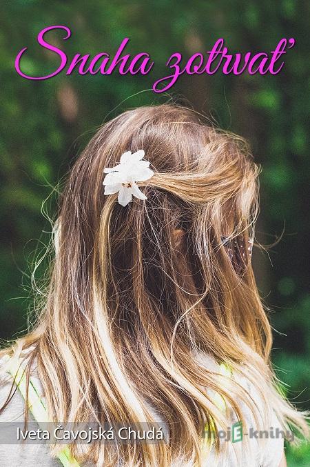 Snaha zotrvať - Iveta Čavojská-Chudá Snaha zotrvať - Iveta Čavojská-Chudá