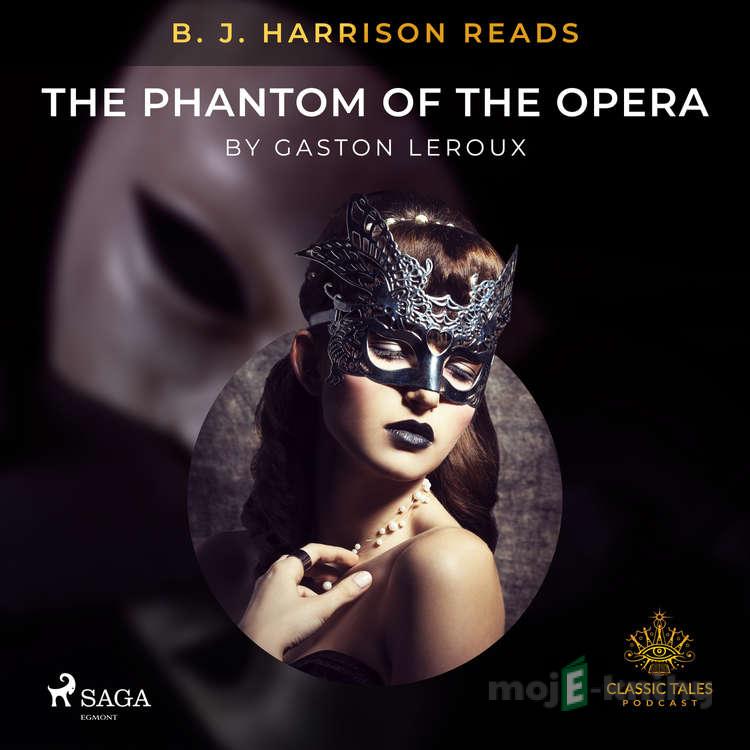 B. J. Harrison Reads The Phantom of the Opera (EN) - Gaston Leroux B. J. Harrison Reads The Phantom of the Opera (EN) - Gaston Leroux
