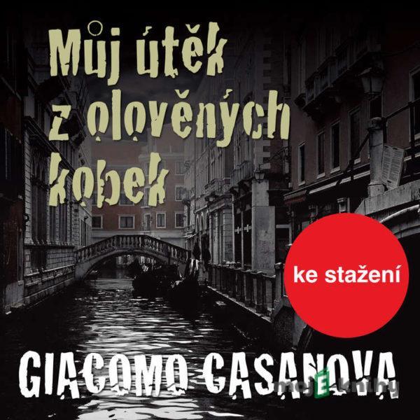 Můj útěk z olověných kobek - Giovanni Giacomo Casanova de Sengal