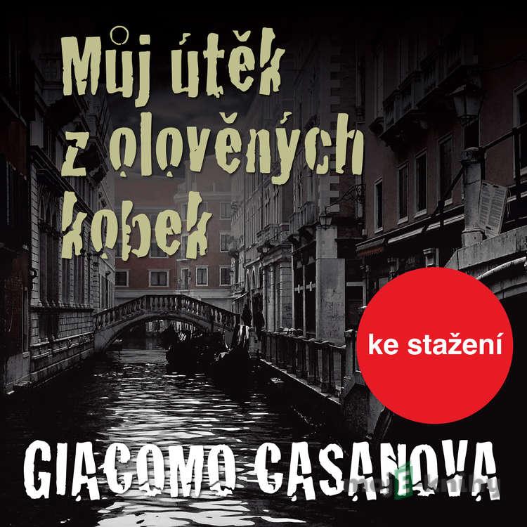 Můj útěk z olověných kobek - Giovanni Giacomo Casanova de Sengal Můj útěk z olověných kobek - Giovanni Giacomo Casanova de Sengal