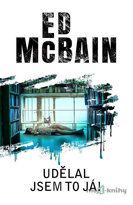 Udělal jsem to já! - Ed McBain Udělal jsem to já! - Ed McBain