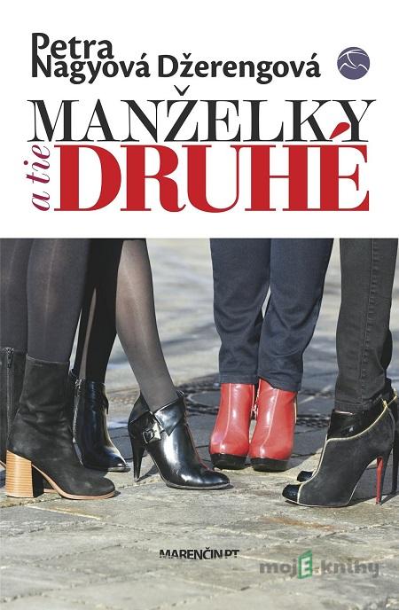 Manželky a tie druhé - Petra Nagyová Džerengová Manželky a tie druhé - Petra Nagyová Džerengová