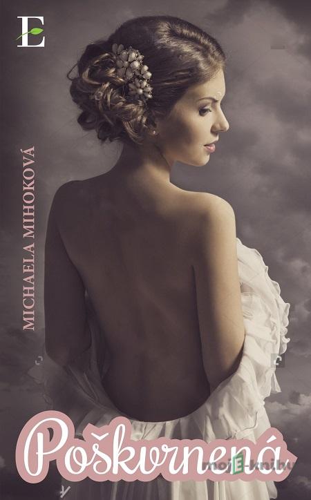 Poškvrnená - Michaela Mihoková Poškvrnená - Michaela Mihoková