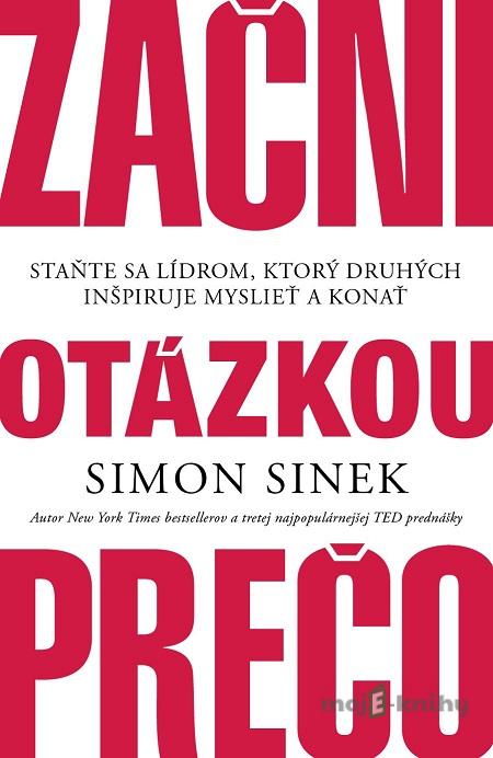 Začni otázkou prečo - Simon Sinek Začni otázkou prečo - Simon Sinek