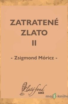 Zatratené zlato II - Zsigmond Móricz