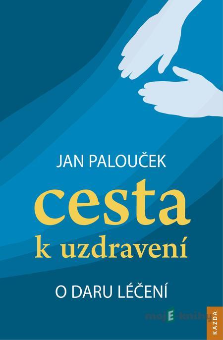 Cesta k uzdravení - Jan Palouček Cesta k uzdravení - Jan Palouček