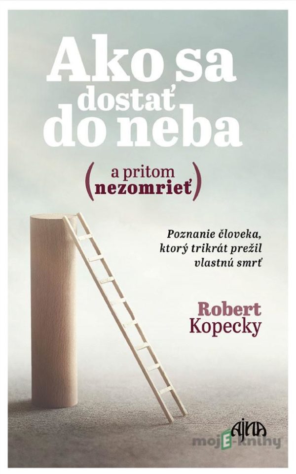 Ako sa dostať do neba (a pritom nezomrieť) - Robert  Kopecky