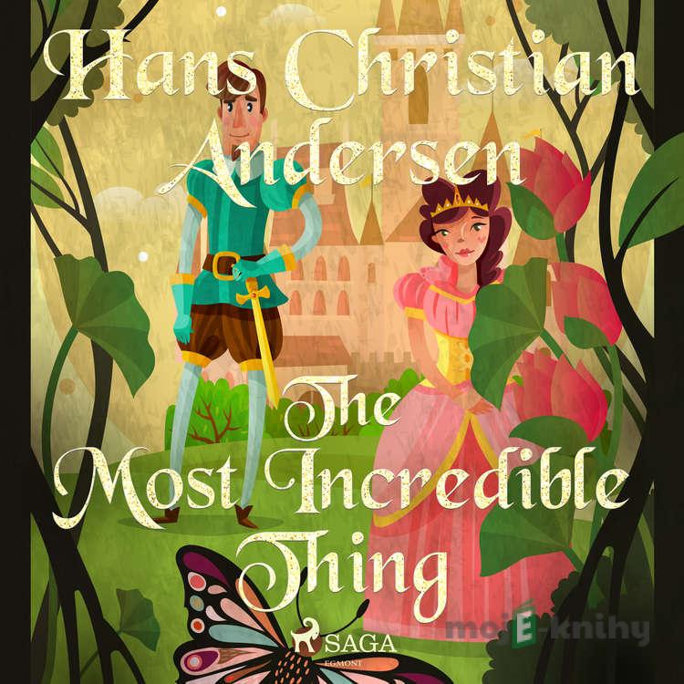 The Most Incredible Thing (EN) - Hans Christian Andersen The Most Incredible Thing (EN) - Hans Christian Andersen