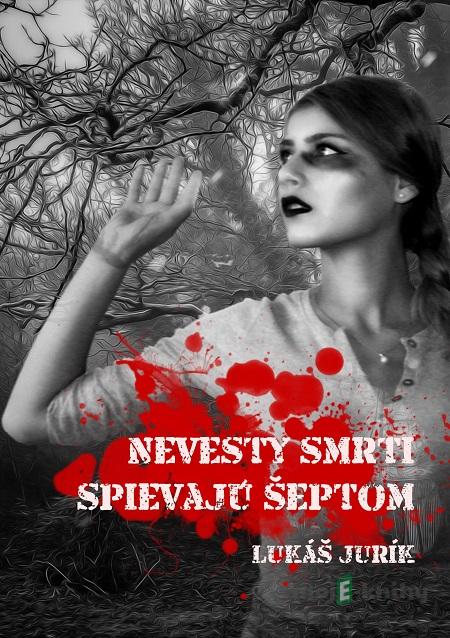Nevesty smrti spievajú šeptom - Lukáš Jurík Nevesty smrti spievajú šeptom - Lukáš Jurík