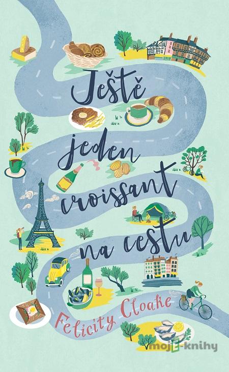 Ještě jeden croissant na cestu - Felicity Cloake Ještě jeden croissant na cestu - Felicity Cloake