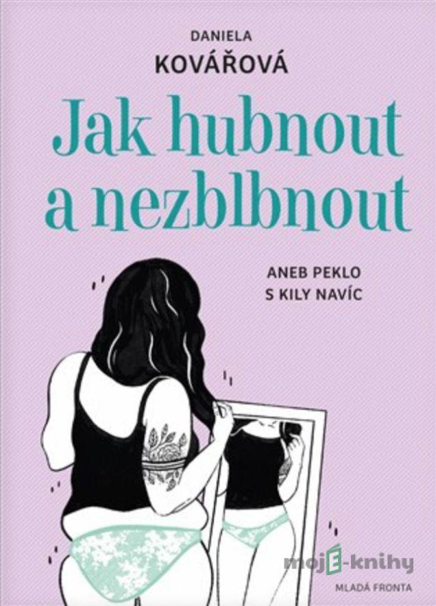 Jak zhubnout a nezblbnout - Daniela Kovářová Jak zhubnout a nezblbnout - Daniela Kovářová