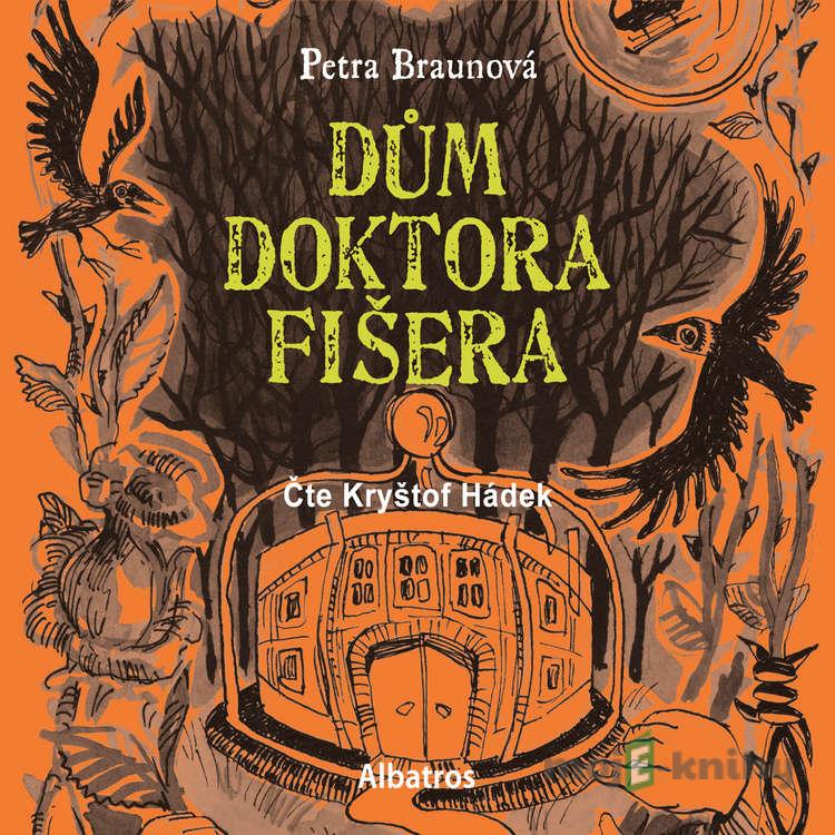 Dům doktora Fišera - Petra Braunová Dům doktora Fišera - Petra Braunová