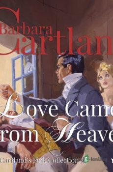 Love Came From Heaven (Barbara Cartland’s Pink Collection 56) (EN) - Barbara Cartland