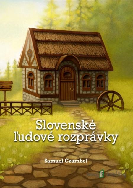 Slovenské ľudové rozprávky - Samuel Czambel Slovenské ľudové rozprávky - Samuel Czambel