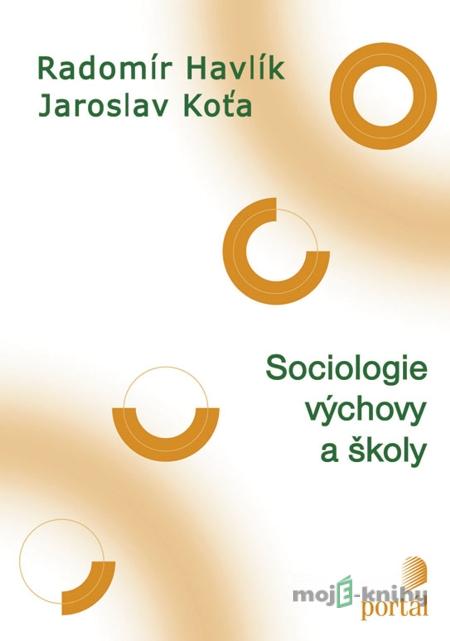 Sociologie výchovy a školy - Radomír Havlík, Jaroslav Koťa Sociologie výchovy a školy - Radomír Havlík, Jaroslav Koťa