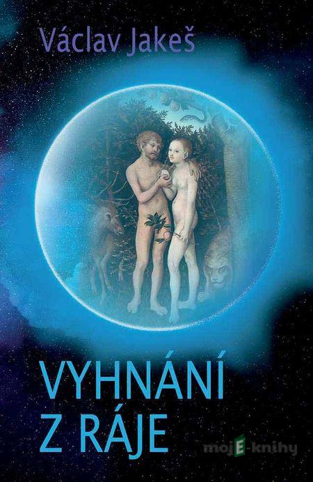 Vyhnání z ráje - Václav Jakeš Vyhnání z ráje - Václav Jakeš