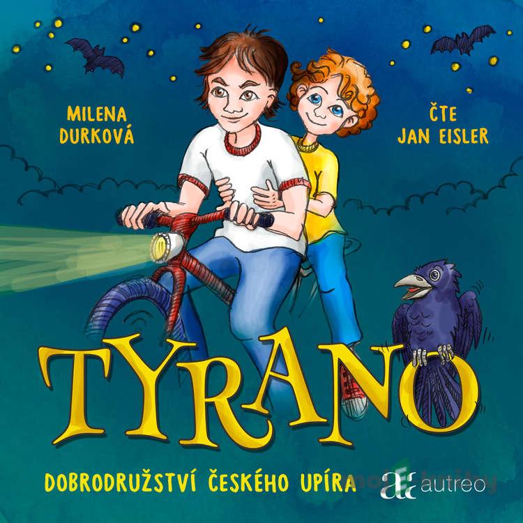 Tyrano - Dobrodružství českého upíra - Milena Durková Tyrano - Dobrodružství českého upíra - Milena Durková