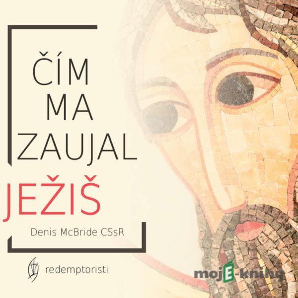 Čím ma zaujal Ježiš - Denis McBride CSsR