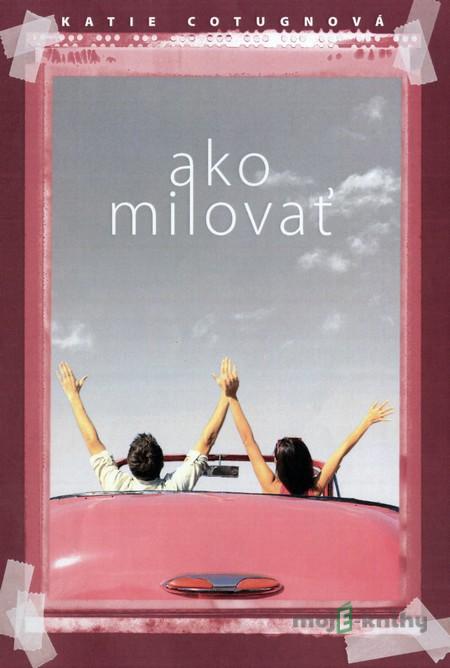 Ako milovať - Katie Cotugnová Ako milovať - Katie Cotugnová