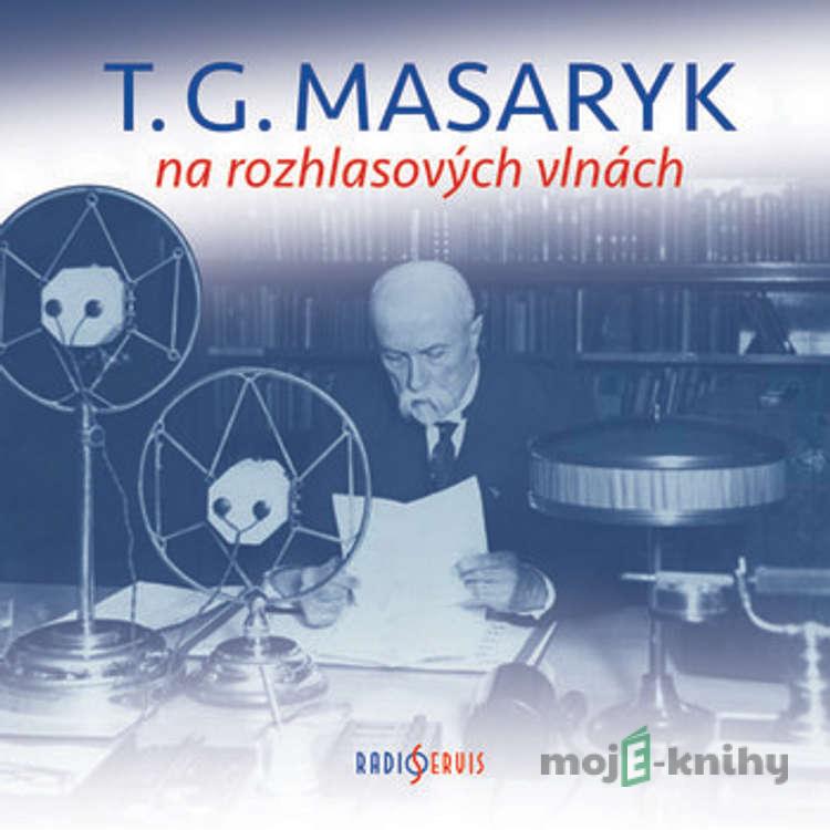 T. G. Masaryk na rozhlasových vlnách - Různí T. G. Masaryk na rozhlasových vlnách - Různí