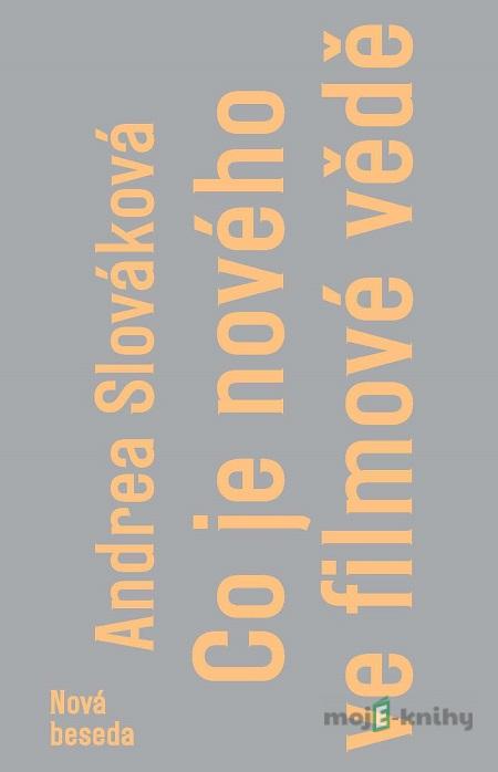 Co je nového ve filmové vědě - Andrea Slováková Co je nového ve filmové vědě - Andrea Slováková