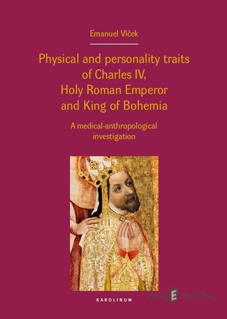 Physical and personality traits of Charles IV, Holy Roman Emperor and King of Bohemia - Emanuel Vlček Physical and personality traits of Charles IV, Holy Roman Emperor and King of Bohemia - Emanuel Vlček