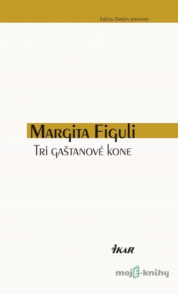 Tri gaštanové kone - Margita Figuli Tri gaštanové kone - Margita Figuli