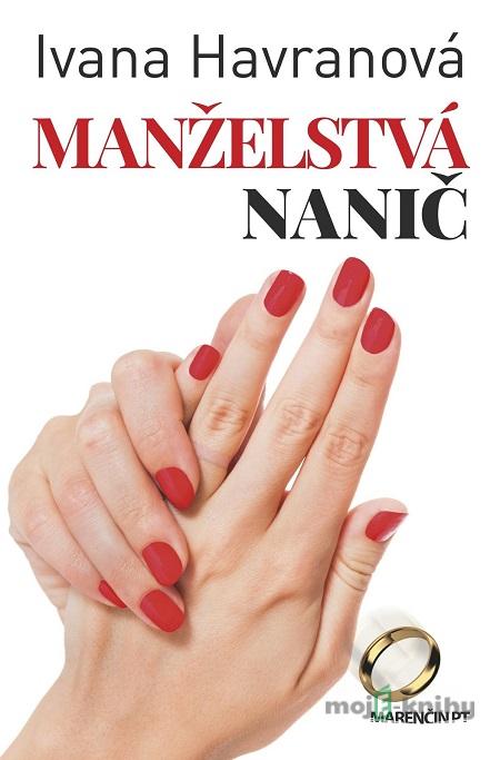 Manželstvá nanič - Ivana Havranová Manželstvá nanič - Ivana Havranová