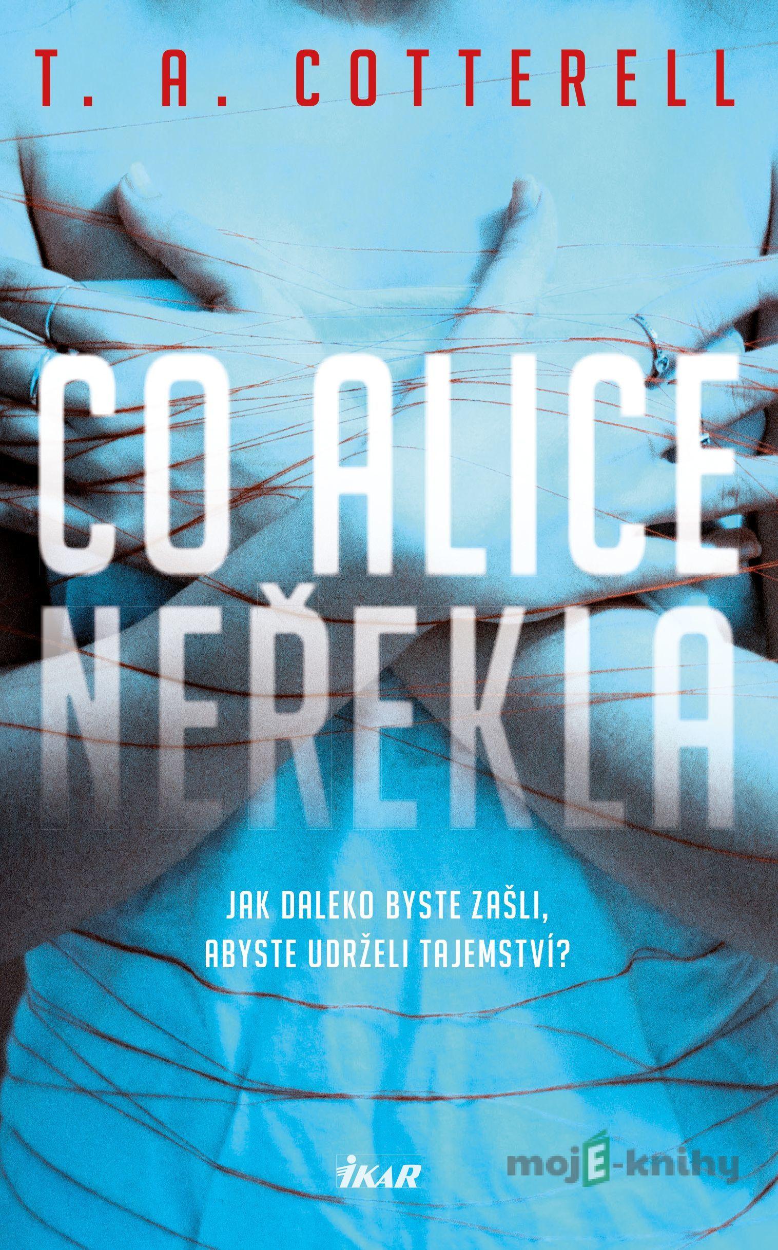 Co Alice neřekla - T.A. Cotterell Co Alice neřekla - T.A. Cotterell