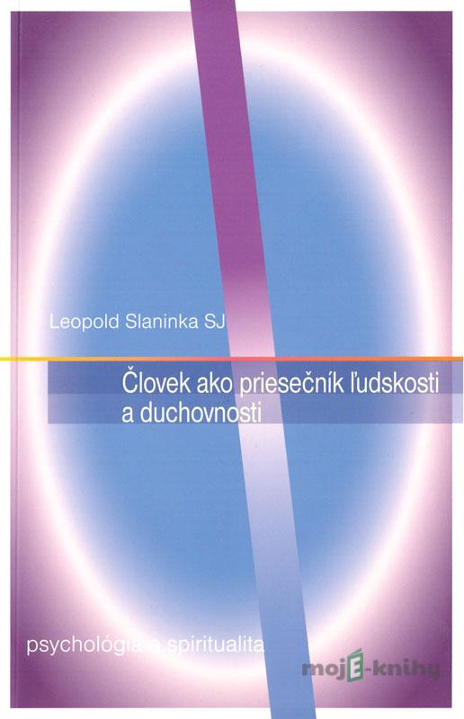 Človek ako priesečník ľudskosti a duchovnosti - Leopold Slaninka SJ Človek ako priesečník ľudskosti a duchovnosti - Leopold Slaninka SJ