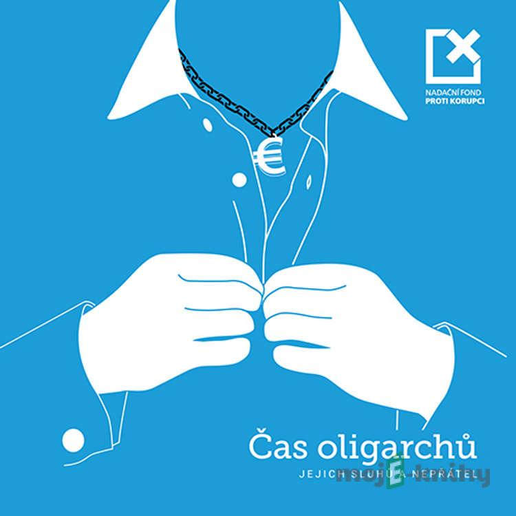Čas oligarchů, jejich sluhů a nepřátel - Ondřej Závodský Čas oligarchů, jejich sluhů a nepřátel - Ondřej Závodský