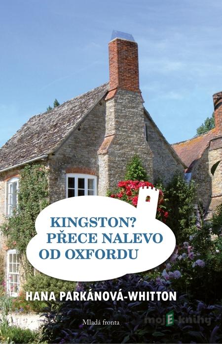 Kingston? Přece nalevo od Oxfordu - Hana Parkánová - Whitton Kingston? Přece nalevo od Oxfordu - Hana Parkánová - Whitton