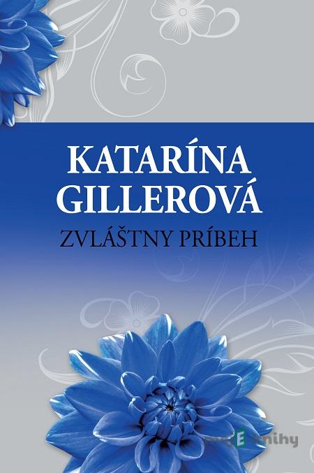 Zvláštny príbeh - Katarína Gillerová Zvláštny príbeh - Katarína Gillerová