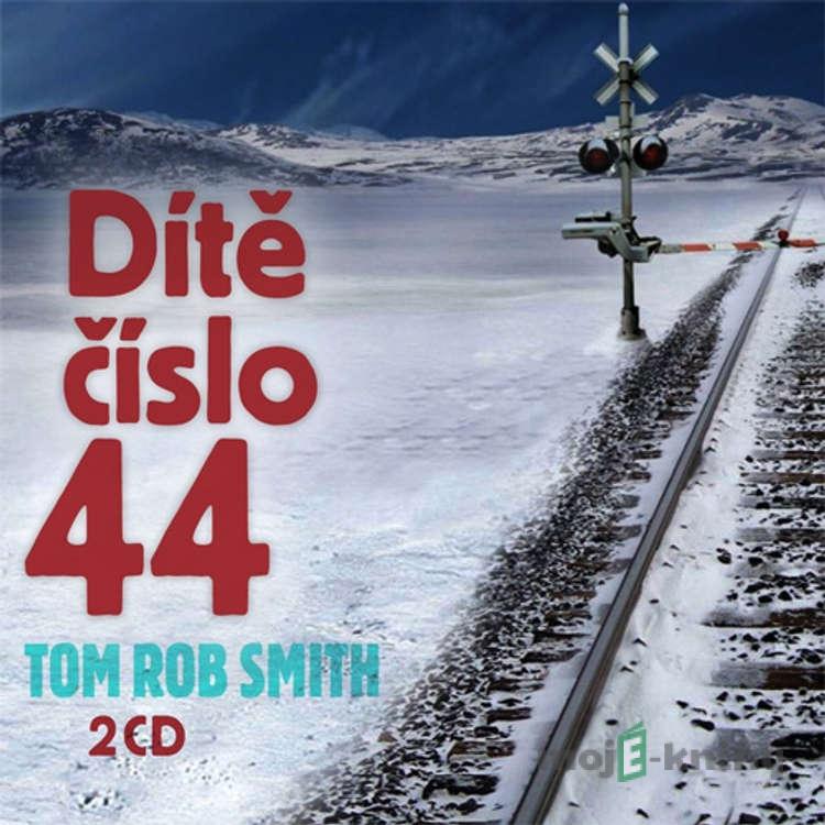 Dítě číslo 44 - Tom Rob Smith Dítě číslo 44 - Tom Rob Smith
