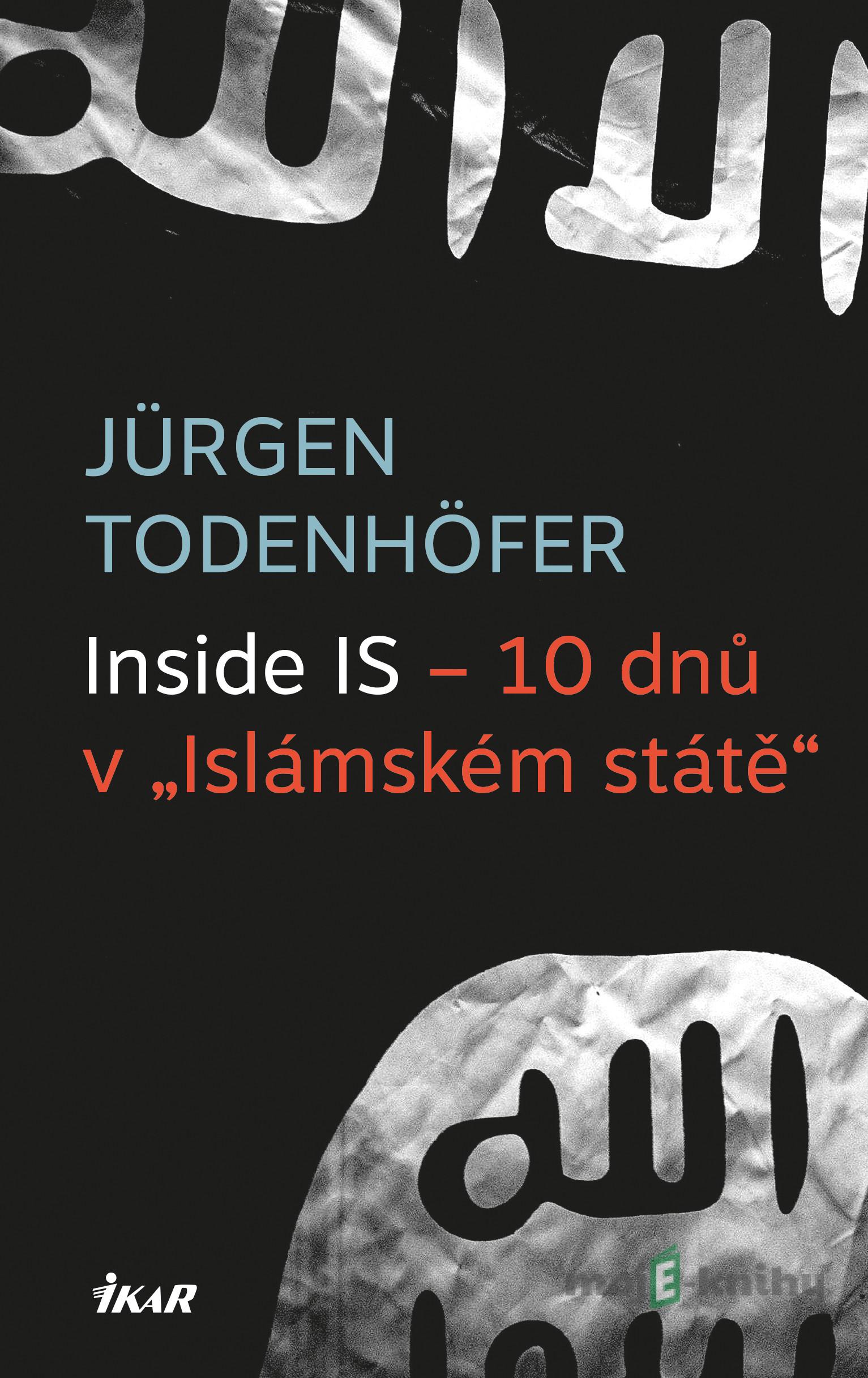 Inside IS – 10 dnů v „Islámském státě“ - Jürgen Todenhöfer Inside IS – 10 dnů v „Islámském státě“ - Jürgen Todenhöfer