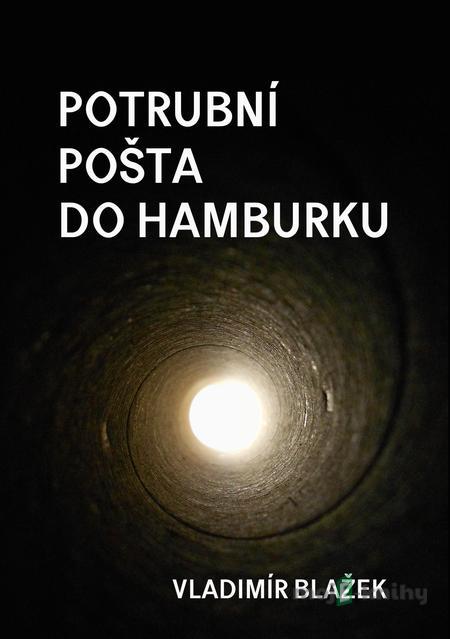 Potrubní pošta do Hamburku - Vladimír Blažek Potrubní pošta do Hamburku - Vladimír Blažek