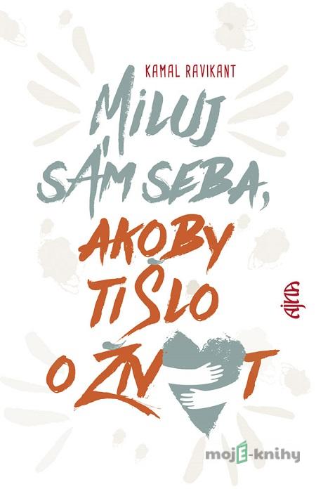 Miluj sám seba, akoby ti šlo o život - Kamal Ravikant Miluj sám seba, akoby ti šlo o život - Kamal Ravikant
