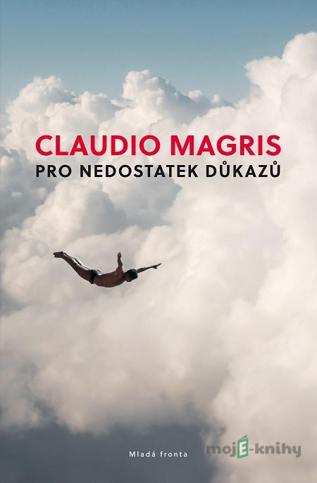 Pro nedostatek důkazů - Claudio Magris Pro nedostatek důkazů - Claudio Magris