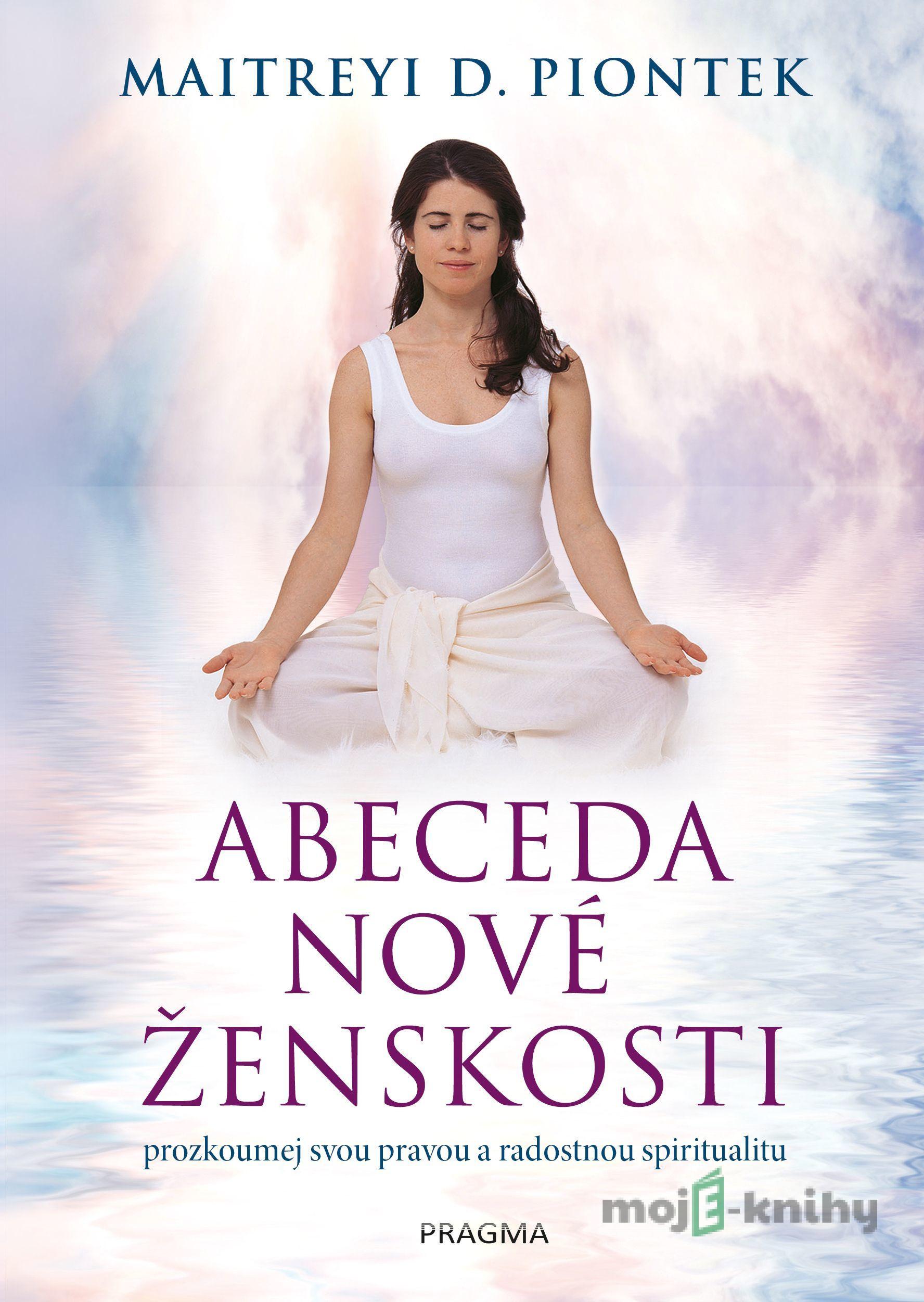 Abeceda nové ženskosti - Maitreyi D. Piontek Abeceda nové ženskosti - Maitreyi D. Piontek