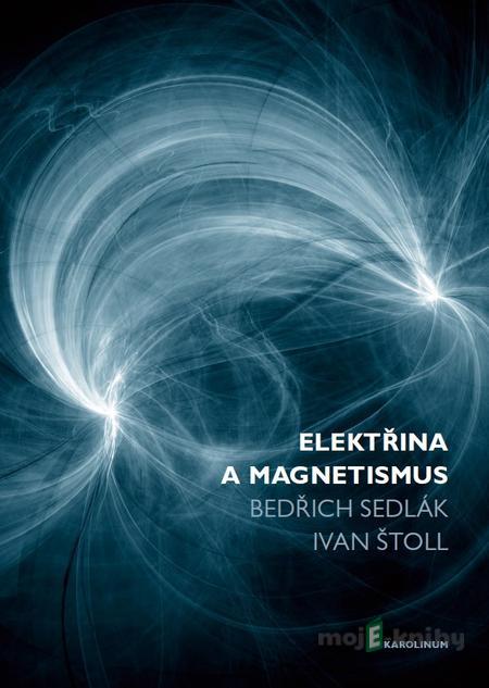Elektřina a magnetismus - Bedřich Sedlák, Ivan Štoll Elektřina a magnetismus - Bedřich Sedlák, Ivan Štoll