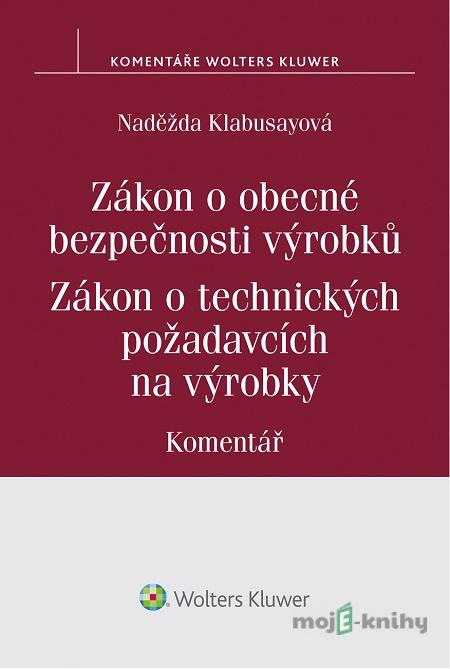 Zákon o obecné bezpečnosti výrobků. Zákon o technických požadavcích na výrobky - Naděžda Klabusayová Zákon o obecné bezpečnosti výrobků. Zákon o technických požadavcích na výrobky - Naděžda Klabusayová