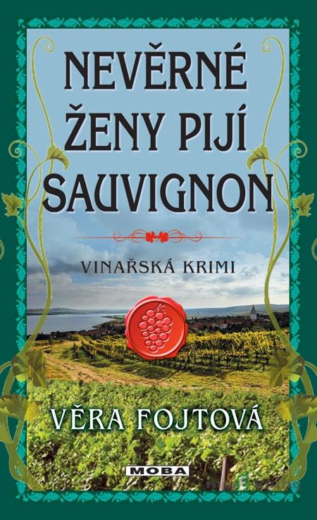 Nevěrné ženy pijí sauvignon - Věra Fojtová Nevěrné ženy pijí sauvignon - Věra Fojtová