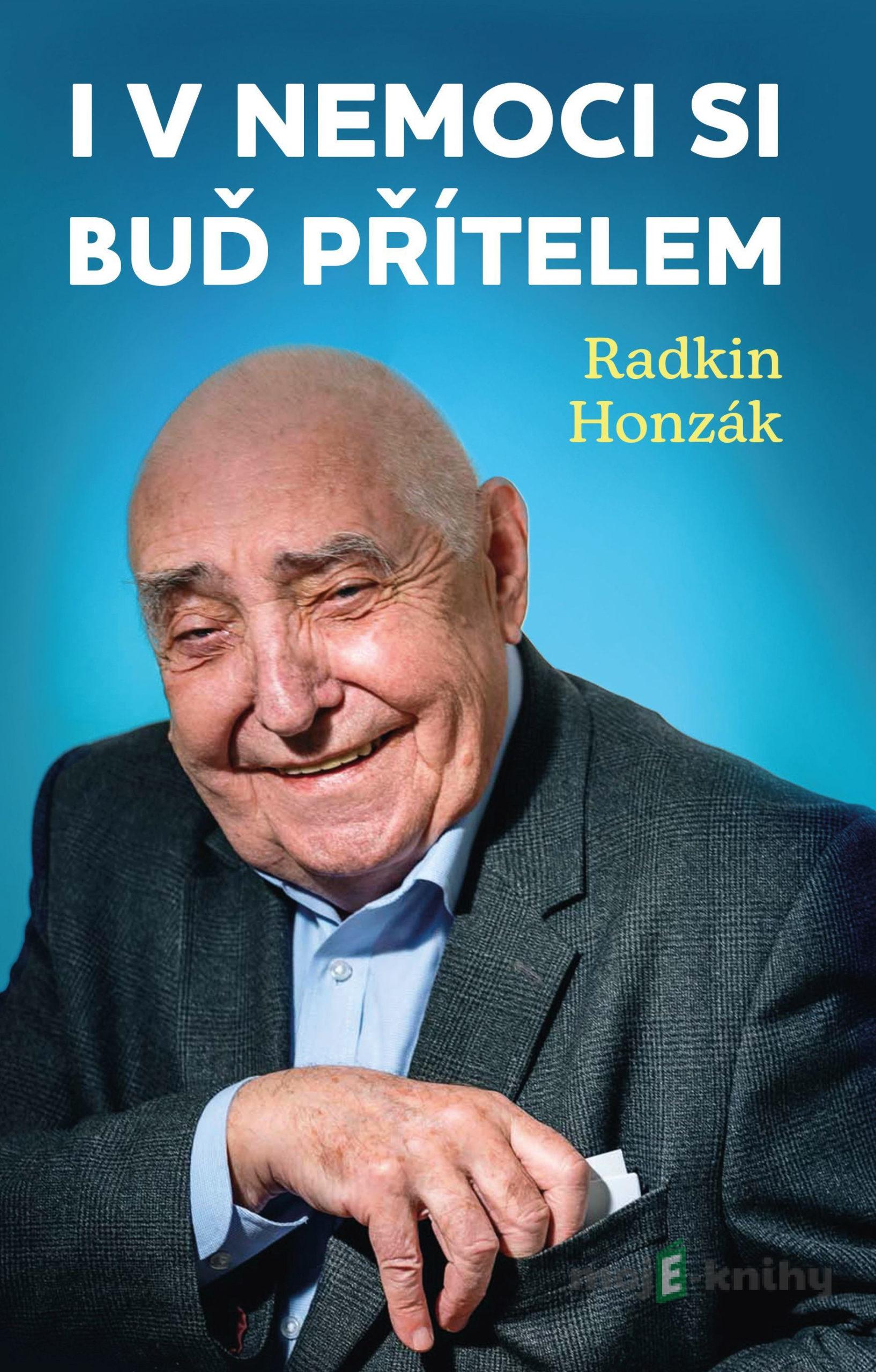 I v nemoci si buď přítelem - Radkin Honzák I v nemoci si buď přítelem - Radkin Honzák