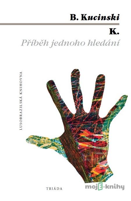 K. Příběh jednoho hledání - Bernardo Kucinski K. Příběh jednoho hledání - Bernardo Kucinski
