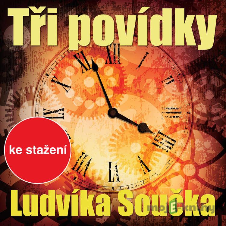 Tři povídky Ludvíka Součka - Ludvík Souček Tři povídky Ludvíka Součka - Ludvík Souček