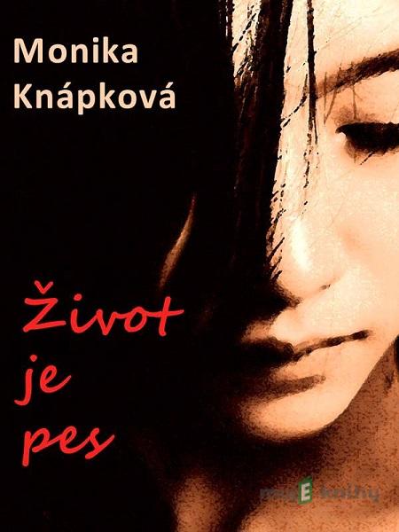 Život je pes - Monika Knápková Život je pes - Monika Knápková