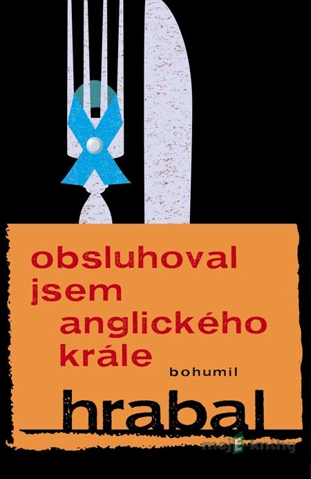 Obsluhoval jsem anglického krále - Bohumil Hrabal Obsluhoval jsem anglického krále - Bohumil Hrabal