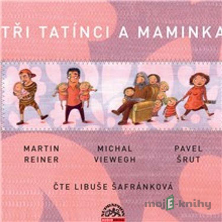 Tři tatínci a maminka - Martin Reiner,Michal Viewegh,Pavel Šrut Tři tatínci a maminka - Martin Reiner,Michal Viewegh,Pavel Šrut