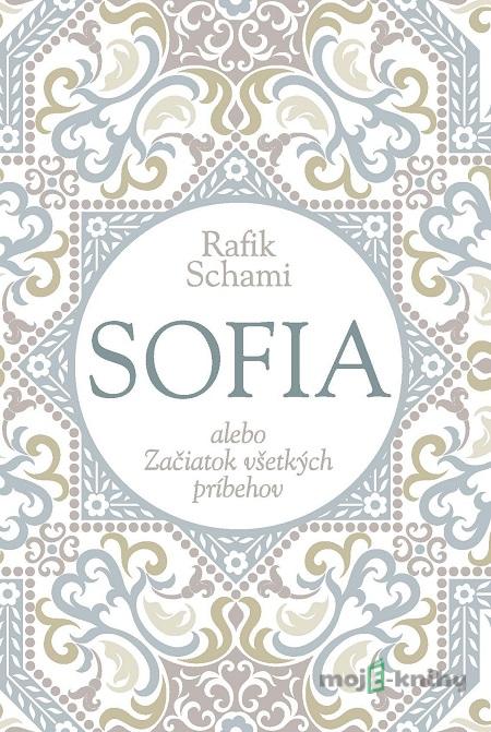 Sofia alebo Začiatok všetkých príbehov - Rafik Schami Sofia alebo Začiatok všetkých príbehov - Rafik Schami