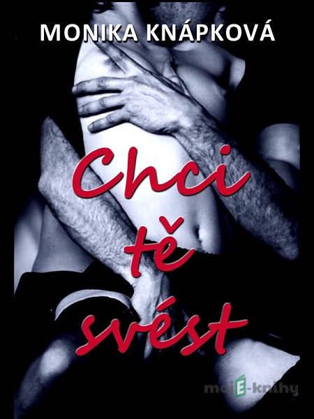 Chci tě svést - Monika Knápková Chci tě svést - Monika Knápková